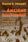 Image for The ancient Southwest  : Chaco Canyon, Bandelier, and Mesa Verde