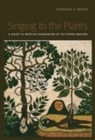 Image for Singing to the Plants : A Guide to Mestizo Shamanism in the Upper Amazon