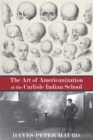 Image for The Art of Americanization at the Carlisle Indian School