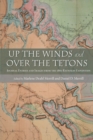 Image for Up the Winds and Over the Tetons : Journal Entries and Images from the 1860 Raynolds Expedition