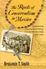 Image for The Roots of Conservatism in Mexico