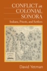 Image for Conflict in Colonial Sonora : Indians, Priests, and Settlers