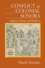 Image for Conflict in Colonial Sonora : Indians, Priests, and Settlers