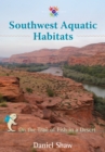 Image for Southwest Aquatic Habitats : On the Trail of Fish in a Desert