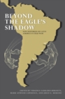 Image for Beyond the Eagle&#39;s Shadow : New Histories of Latin America&#39;s Cold War