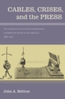 Image for Cables, crises, and the press  : the geopolitics of the new international information system in the Americas, 1866-1903