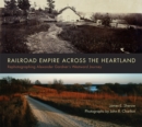 Image for Railroad Empire across the Heartland : Rephotographing Alexander Gardner&#39;s Westward Journey