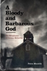 Image for A bloody and barbarous god  : the metaphysics of Cormac McCarthy
