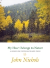 Image for My Heart Belongs to Nature : A Memoir in Photographs and Prose