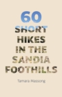 Image for 60 Short Hikes in the Sandia Foothills