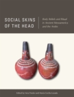 Image for Social Skins of the Head : Body Beliefs and Ritual in Ancient Mesoamerica and the Andes