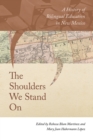 Image for The Shoulders We Stand On : A History of Bilingual Education in New Mexico