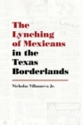 Image for The Lynching of Mexicans in the Texas Borderlands