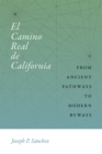 Image for El Camino Real de California : From Ancient Pathways to Modern Byways