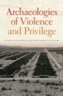 Image for Archaeologies of Violence and Privilege