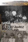 Image for Gangs of the El Paso–Juarez Borderland : A History