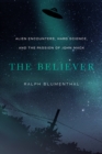 Image for The believer  : alien encounters, hard science, and the passion of John Mack