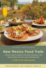 Image for New Mexico Food Trails : A Road Tripper&#39;s Guide to Hot Chile, Cold Brews, and Classic Dishes from the Land of Enchantment