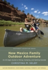 Image for New Mexico family outdoor adventure  : an all-ages guide to hiking, camping, and getting outside