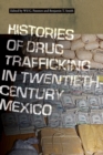 Image for Histories of Drug Trafficking in Twentieth-Century Mexico