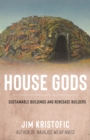 Image for House gods  : sustainable buildings and renegade builders