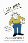 Image for I got mine  : confessions of a midlist writer