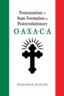 Image for Protestantism and State Formation in Postrevolutionary Oaxaca