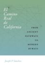Image for El Camino Real de California  : from ancient pathways to modern byways