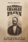 Image for Hanging Charley Flinn : The Short and Violent Life of the Boldest Criminal in Frontier California