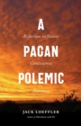 Image for A Pagan Polemic : Reflections on Nature, Consciousness, and Anarchism