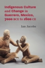 Image for Indigenous Culture and Change in Guerrero, Mexico, 7000 BCE to 1600 CE