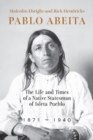 Image for Pablo Abeita : The Life and Times of a Native Statesman of Isleta Pueblo, 1871–1940