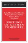 Image for Writings of German Composers: Bach, Mozart, Mendelssohn, Wagner, Brahms, Mahler, Strauss, Weill, and