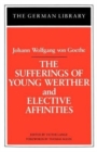Image for The Sufferings of Young Werther and Elective Affinities: Johann Wolfgang von Goethe
