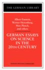 Image for German Essays on Science in the 20th Century: Albert Einstein, Werner Heisenberg, Max Planck, and ot