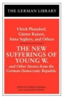 Image for The New Sufferings of Young W.: Ulrich Plenzdorf, Gunter Kunert, Anna Seghers, and Others