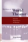 Image for The history of world theater  : from the beginnings to the baroque