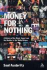 Image for Money for nothing  : a history of the music video from the Beatles to the White Stripes