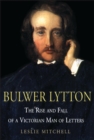 Image for Bulwer Lytton: the rise and fall of a Victorian man of letters