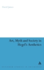 Image for Art, myth, and society in Hegel&#39;s aesthetics