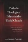 Image for Catholic theological ethics in the world church  : the plenary papers from the first cross-cultural conference on Catholic theological ethics