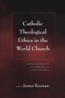 Image for Catholic theological ethics in the world church  : the plenary papers from the first cross-cultural conference on Catholic theological ethics