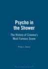 Image for Psycho in the shower  : the history of cinema&#39;s most famous scene