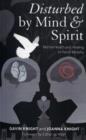 Image for Disturbed by mind and spirit  : mental health and healing in parish ministry