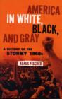 Image for America in white, black, and gray  : the stormy 1960s