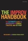 Image for The improv handbook  : the ultimate guide to improvising in theatre, comedy, and beyond