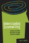 Image for Understanding screenwriting  : learning from good, not-quite-so-good, and bad screenplays