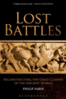 Image for Lost battles  : reconstructing the great clashes of the ancient world