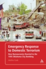 Image for Emergency response to domestic terrorism  : how bureaucracies reacted to the 1995 Oklahoma City bombing
