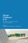 Image for Whose childhood is it?: the roles of children, adults, and policy makers